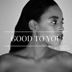 Good To You Ft. VRS.US