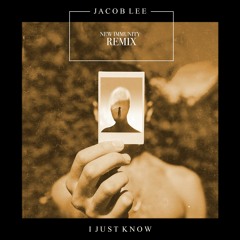 Jacob Lee - I Just Know (New Immunity Remix)