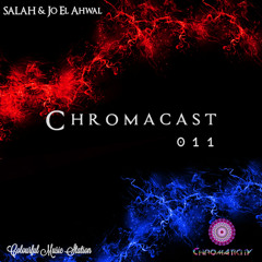 Chromacast011 ♮ Salah & Jo El Ahwal - ﻿[﻿Deep Tech]
