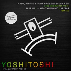 6400 Crew - Dubb Me Some'tin Fresh - Sinisa Tamamovic Remix - Yoshitoshi
