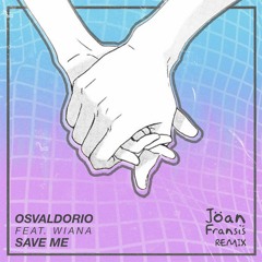 Osvaldorio & Wiana - Save Me (Joan Fransiś Remix)