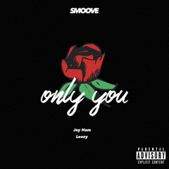 Smoove - Only You feat. Jay Ham x Leezy