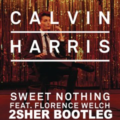 Calvin Harris - Sweet Nothing (Feat. Florence Welch) (2sher Bootleg)