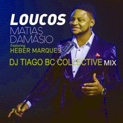 (Dj Tiago BC Collective- Remix) Matias Damasio - Loucos ft. Héber Marques