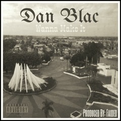 Wanna Make It - Dan Blac FOTB
