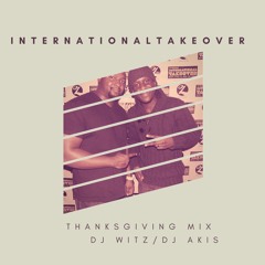 DJ WITZ DJ AKIS - INTERNATIONALTAKEOVER THANKSGIVING MIX