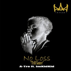 No Loss(Trill Sauce) - 3ipleA(A-Tre ft. ImKidKid)