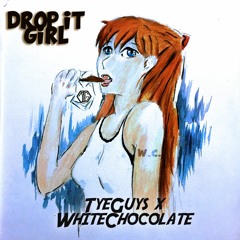 TYEGUYS X WHITE CHOCOLATE - DROP IT GIRL (ORIGINAL MIX)