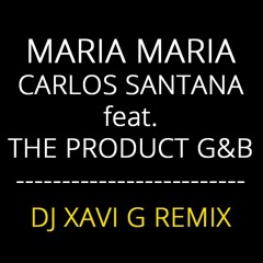 Maria Maria (DJ Xavi G remix) - Carlos Santana ft. The Product G&B [COPYRIGHT]