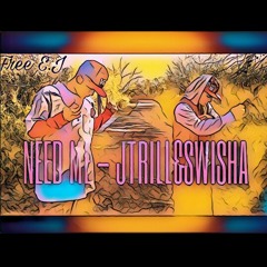 NEED ME - $WI$HA&JTRILL