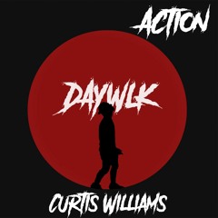 DAYWLK x CURTIS WILLIAMS - ACTION (PRODUCED BY MILLZ DOUGLAS)