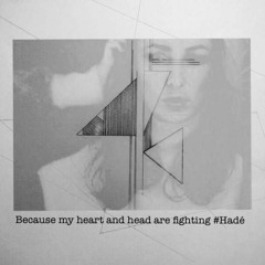 Because My Heart And Head Are Fighting #Hadé