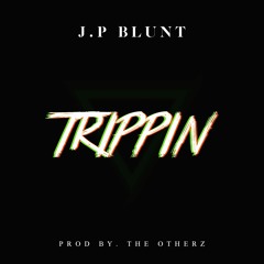 J.P Blunt- Trippin prod by. The Otherz