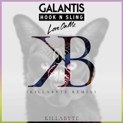 Galantis x Hook n Sling - Love On Me (Killabyte Remix)