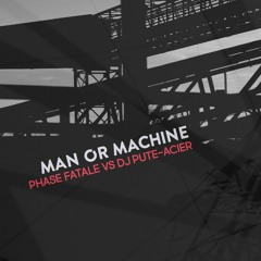 Man Or Machine /Ϟ/ Phase Fatale vs DJ Pute-Acier /Ϟ/ 2016