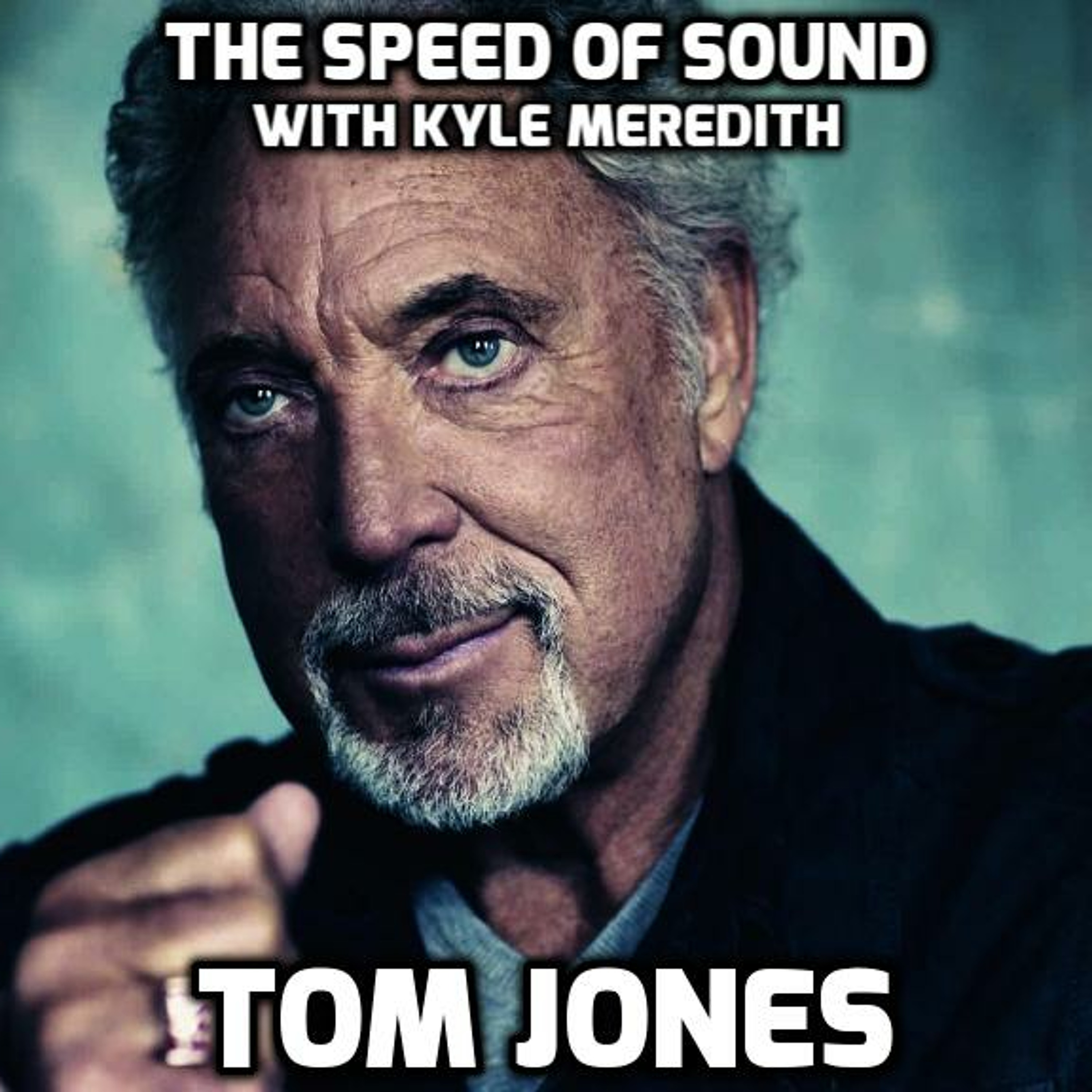The Speed of Sound with Kyle Meredith: Tom Jones episode artwork