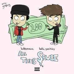 Hella Sketchy- All This Sauce (Prod. Bubbymane)