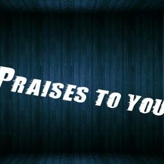 Praises To You.mp3