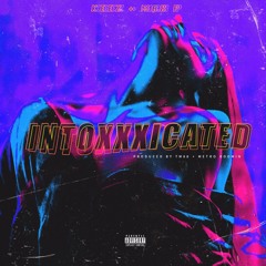 Intoxxxicated Ft. Max P (Prod. Metro Boomin & TM88)