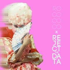 Rocococo ~ Reject The Data