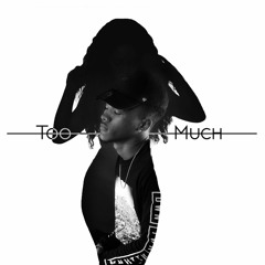 Too Much (Prod. Kayeandre)