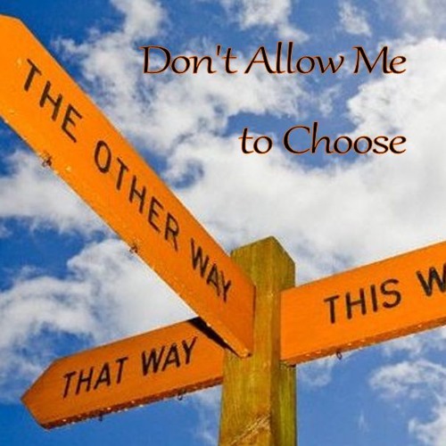 Don't Allow Me to Choose