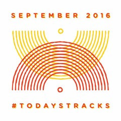 September '16 [o=o] // #todaystracks