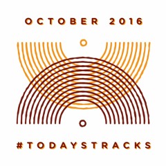 October '16 [o=o] // #todaystracks
