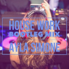 Okay House Work (Ayla Simone Bootleg)