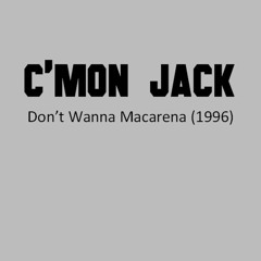 Cmon Jack - Don't Wanna Macarena (1996)