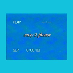 easy 2 please