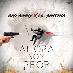 Bad Bunny Ft. (D'Markuz) Lil Santana - Ahora Soy Peor