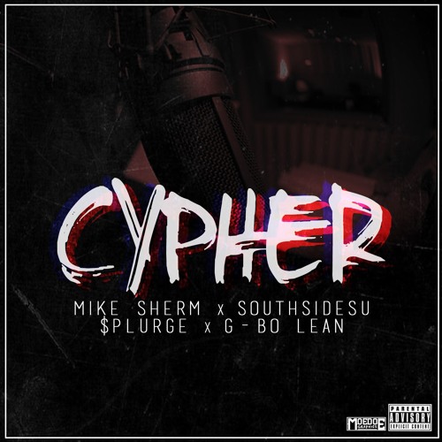 Cypher - Mike Sherm x SouthSideSu x $plurge x G-Bo Lean