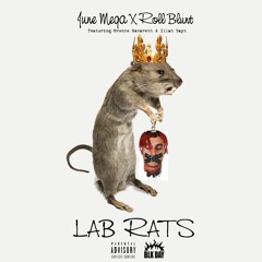 Lab Rats : June Mega X Roll Blunt  ft Bronze Nazareth & Illah Dayz