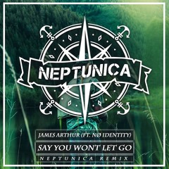 James Arthur - Say You Won't Let Go (Neptunica Feat. Nø Identity Cover Remix)