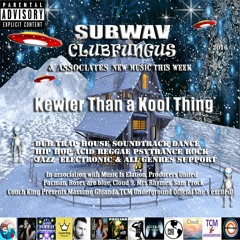 Subwav/Clubfungus-&-Associates-Kewler-Than-a-Kool-Thing ☃