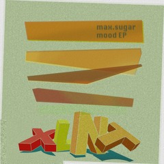 XLNT 014 - max.sugar - Mood EP (preview)