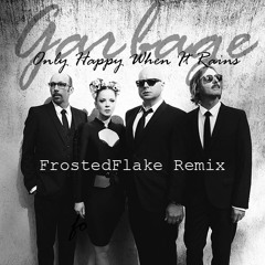 Garbage - Only Happy When It Rains (FrostedFlake Remix)(Download Link in Description)