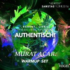 MURAT ACAR @ AUTHENTISCH (EGBERT LIVE)  WARMUP SET (DR.VOGEL CLUB)