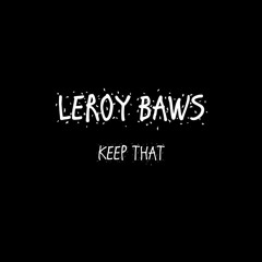 Keep That - Leroy baws