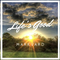 Life's good - Markvard