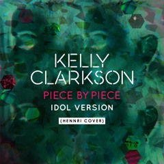 Kelly Clarkson - Piece By Piece (Hennri Cover)