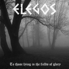 Elegos - To Those Lying In The Fields Of Glory - 02 To Those Lying In The Fields Of Glory