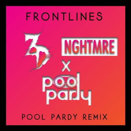 Zeds Dead X NGHTMRE- Frontlines Feat. GG Magree (Pool Pardy Remix)