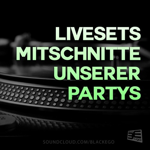 LIVESETS & MITSCHNITTE UNSERER PARTYS