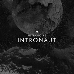 Ultranoire "Intronaut" 2017 (SA084)- Album preview