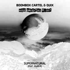 Boombox Cartel & Quix - Supernatural (How Original Remix)