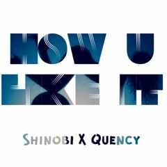 How U Like It Ft. Quency