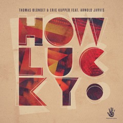 HOW LUCKY : THOMAS BLONDET & ERIC KUPPER FEAT ARNOLD JARVIS