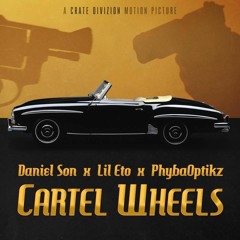 Daniel Son X Lil Eto - Cartel Wheels prod by PhybaOptikz